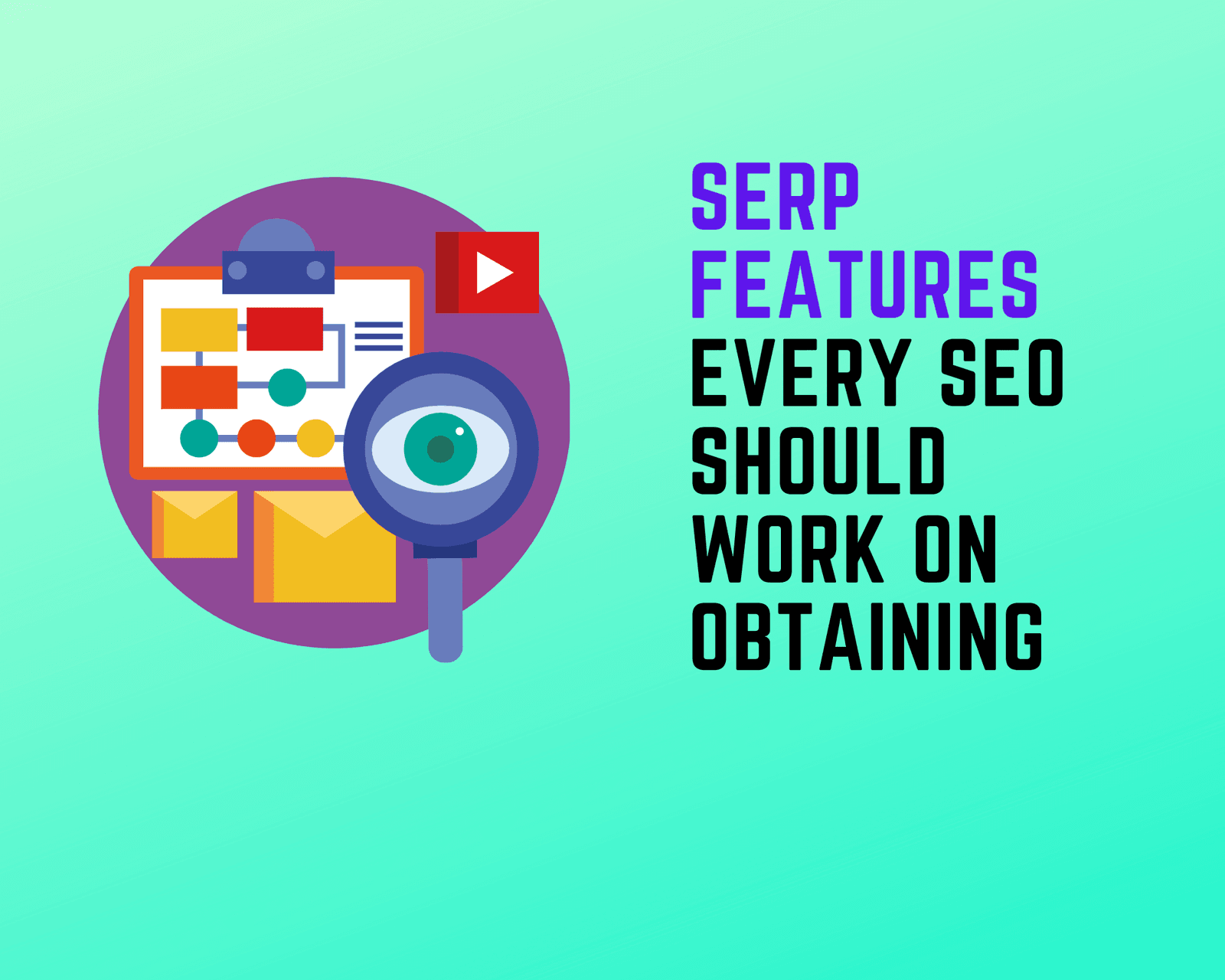 SERP Features Every SEO Should Work on Obtaining