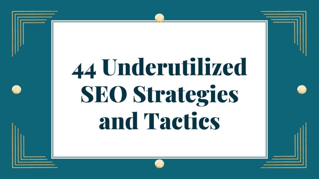 44 Underutilized SEO Strategies and Tactics